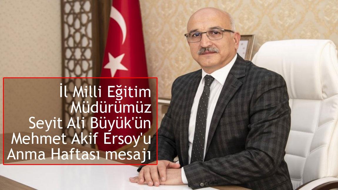 Konya İl Milli Eğitim Müdürü Büyük'ün Mehmet Akif Ersoy'u Anma Haftası mesajı
