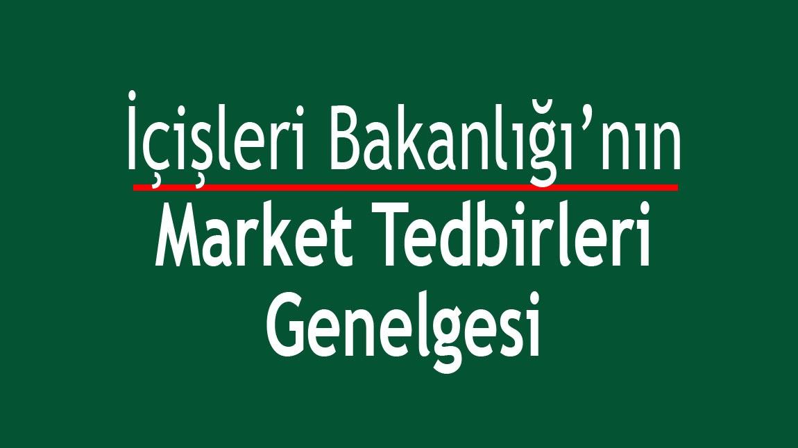 İçişleri Bakanlığı'nın Market Tedbirleri genelgesi