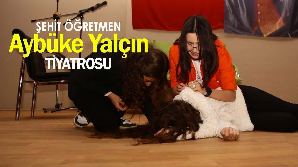 Şehit Öğretmen Aybüke Yalçın'ın hayatı tiyatro oyunu